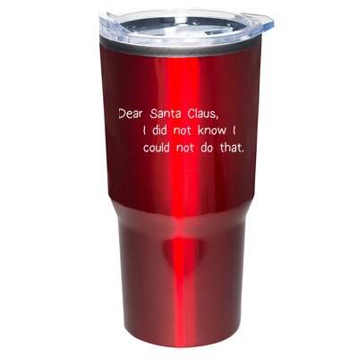 Dear Santa Claus I Did Not Know I Could Not Do That Tumbler