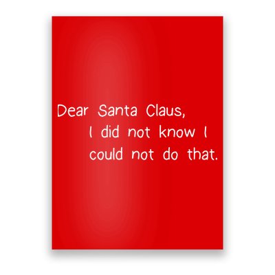 Dear Santa Claus I Did Not Know I Could Not Do That Poster
