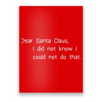 Dear Santa Claus I Did Not Know I Could Not Do That Poster