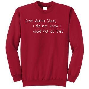 Dear Santa Claus I Did Not Know I Could Not Do That Tall Sweatshirt