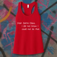 Dear Santa Claus I Did Not Know I Could Not Do That Womens Tank Top