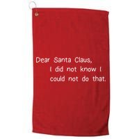 Dear Santa Claus I Did Not Know I Could Not Do That Golf Towel