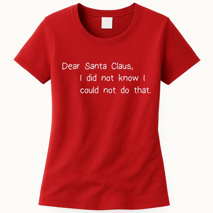 Dear Santa Claus I Did Not Know I Could Not Do That Womens T-Shirt