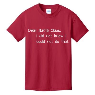 Dear Santa Claus I Did Not Know I Could Not Do That Kids T-Shirt