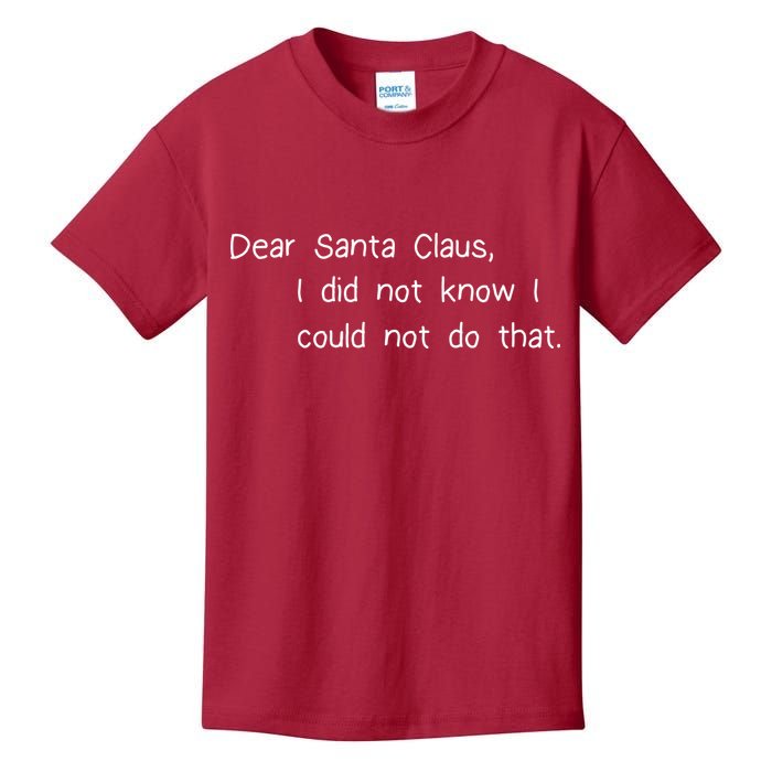 Dear Santa Claus I Did Not Know I Could Not Do That Kids T-Shirt