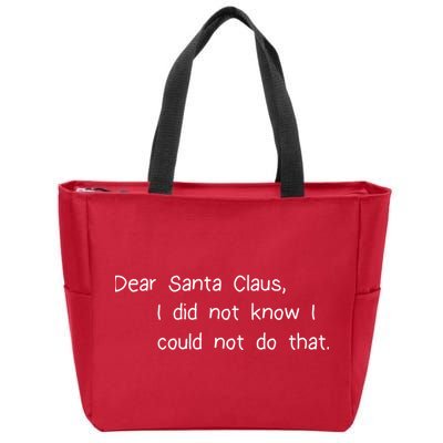 Dear Santa Claus I Did Not Know I Could Not Do That Zip Tote Bag