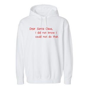 Dear Santa Claus I Did Not Know I Could Not Do That Garment-Dyed Fleece Hoodie