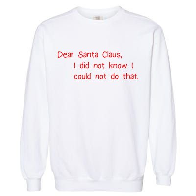 Dear Santa Claus I Did Not Know I Could Not Do That Garment-Dyed Sweatshirt