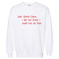 Dear Santa Claus I Did Not Know I Could Not Do That Garment-Dyed Sweatshirt