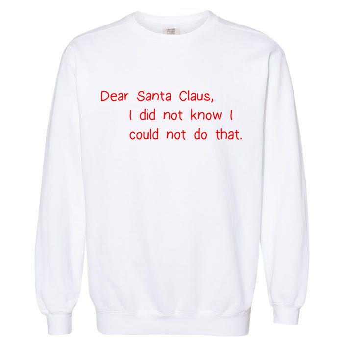 Dear Santa Claus I Did Not Know I Could Not Do That Garment-Dyed Sweatshirt