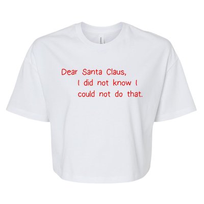 Dear Santa Claus I Did Not Know I Could Not Do That Bella+Canvas Jersey Crop Tee