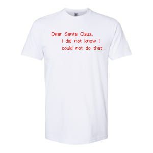 Dear Santa Claus I Did Not Know I Could Not Do That Softstyle CVC T-Shirt