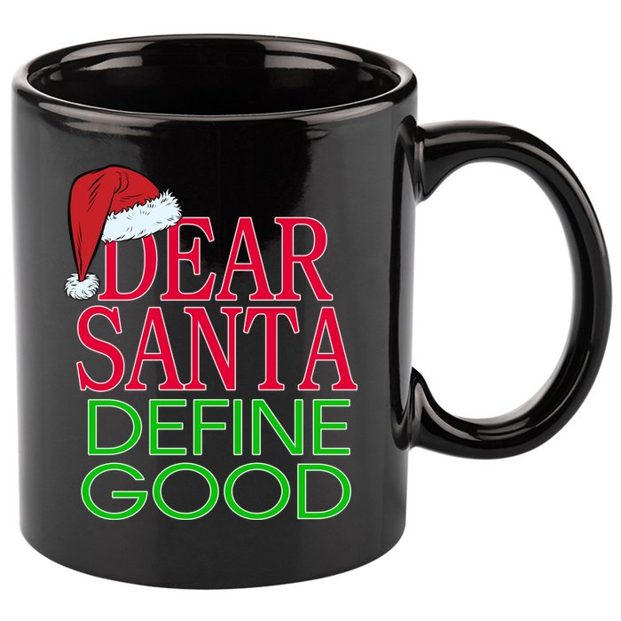 Dear Santa Define Good Funny Christmas 11oz C Handle Ceramic Mug