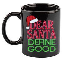 Dear Santa Define Good Funny Christmas 11oz C Handle Ceramic Mug