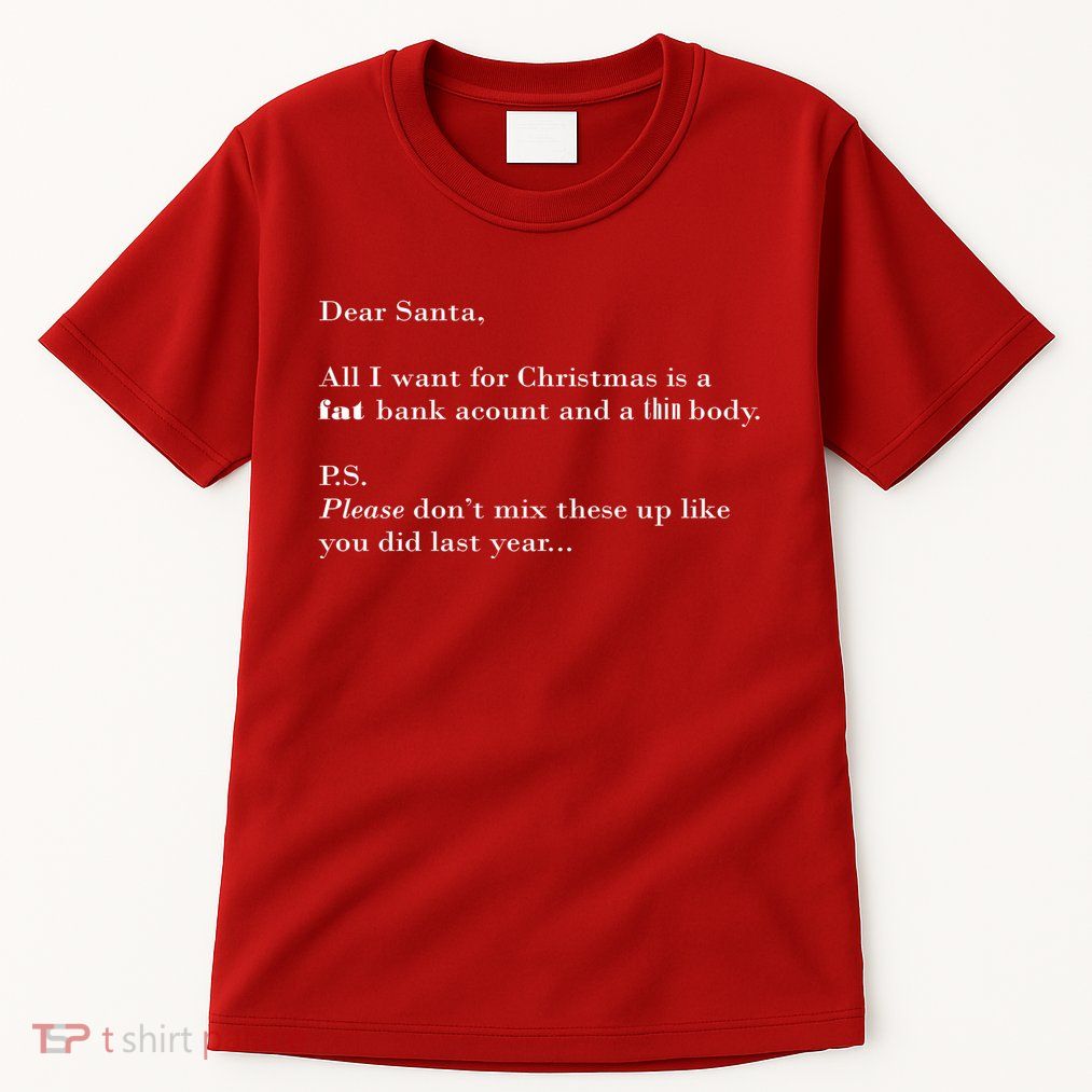 Dear Santa Fat Bank Account Thin Body Christmas Tall T-Shirt