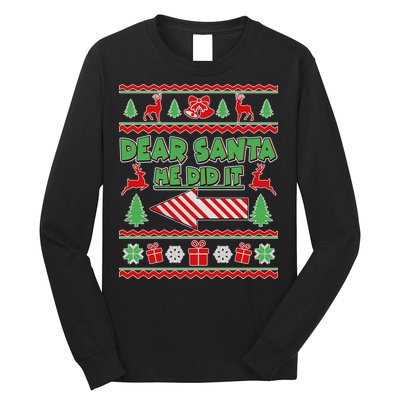 Dear Santa He Did It Funny Ugly Christmas Long Sleeve Shirt