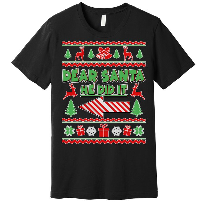 Dear Santa He Did It Funny Ugly Christmas Premium T-Shirt