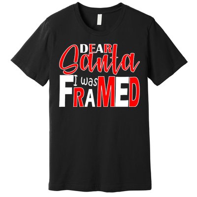 Dear Santa I Was FRAMED Premium T-Shirt