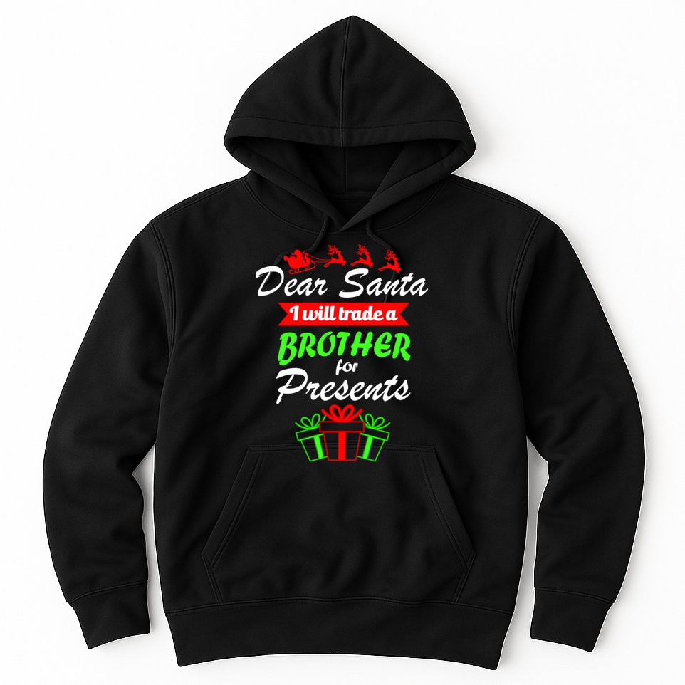 Dear Santa I Will Trade A Brother For Presents Hoodie