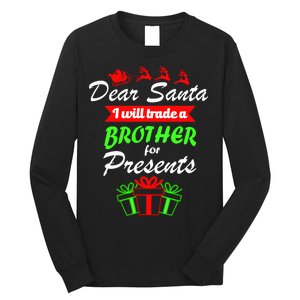 Dear Santa I Will Trade A Brother For Presents Long Sleeve Shirt