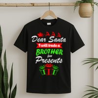 Dear Santa I Will Trade A Brother For Presents T-Shirt