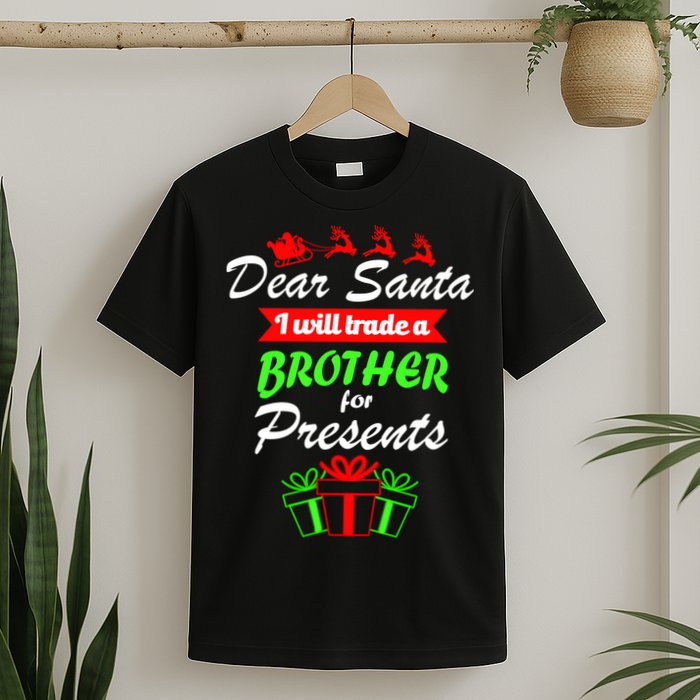 Dear Santa I Will Trade A Brother For Presents T-Shirt