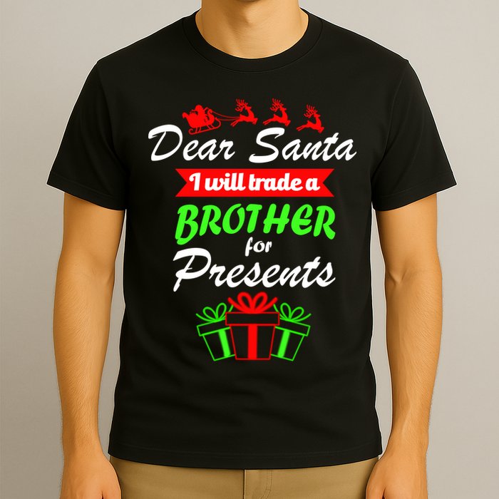 Dear Santa I Will Trade A Brother For Presents T-Shirt