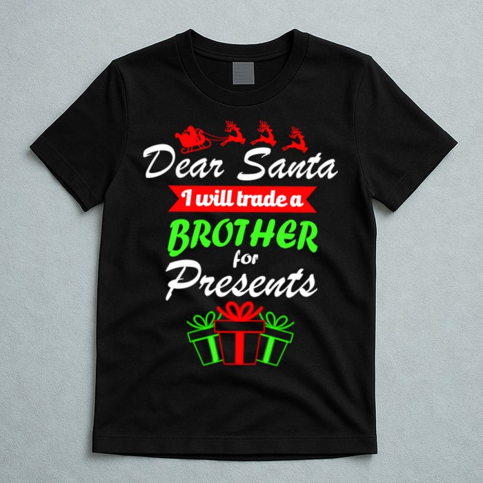 Dear Santa I Will Trade A Brother For Presents T-Shirt