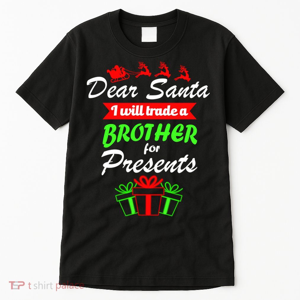 Dear Santa I Will Trade A Brother For Presents Tall T-Shirt