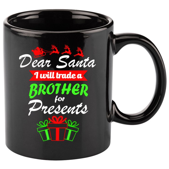 Dear Santa I Will Trade A Brother For Presents 11oz C Handle Ceramic Mug