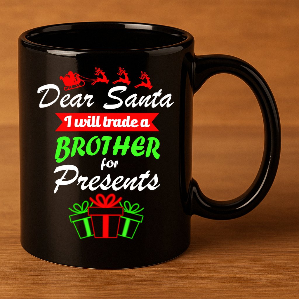 Dear Santa I Will Trade A Brother For Presents 11oz C Handle Ceramic Mug