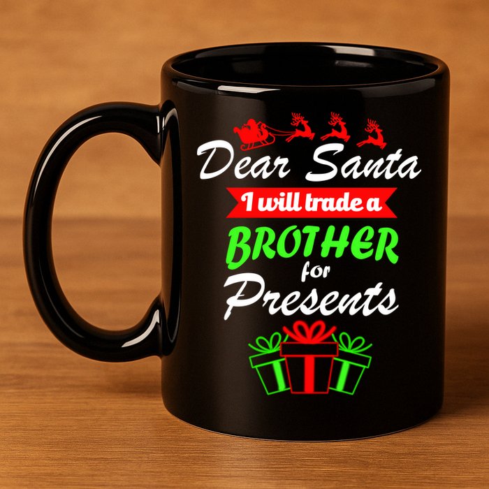Dear Santa I Will Trade A Brother For Presents 11oz C Handle Ceramic Mug