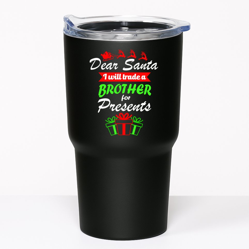 Dear Santa I Will Trade A Brother For Presents Tumbler