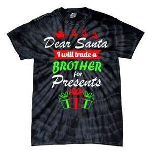 Dear Santa I Will Trade A Brother For Presents Tie-Dye T-Shirt