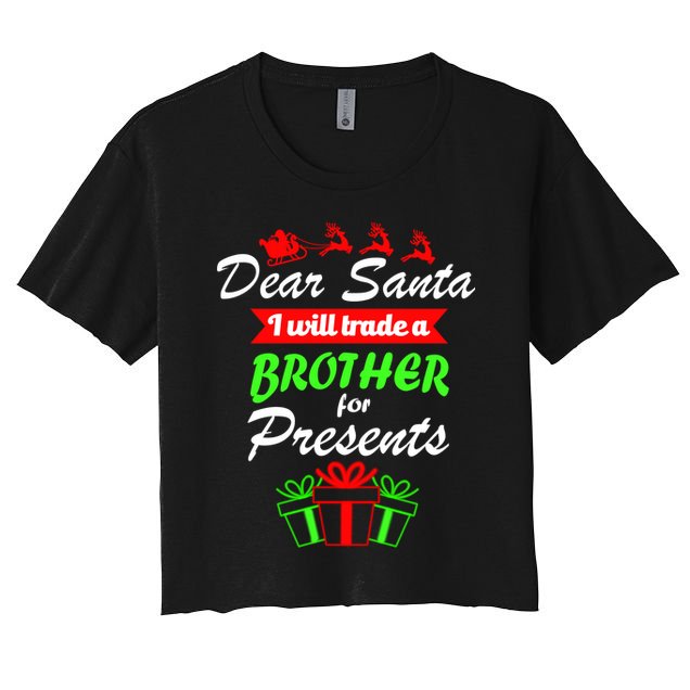 Dear Santa I Will Trade A Brother For Presents Crop Top