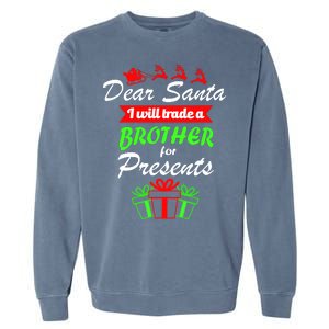 Dear Santa I Will Trade A Brother For Presents Garment-Dyed Sweatshirt