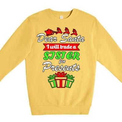 Dear Santa I Will Trade A Sister For Presents Premium Crewneck Sweatshirt