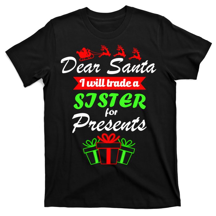 Dear Santa I Will Trade A Sister For Presents T-Shirt