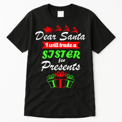 Dear Santa I Will Trade A Sister For Presents Tall T-Shirt