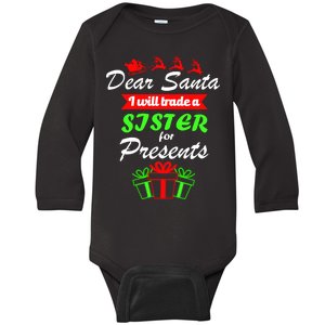 Dear Santa I Will Trade A Sister For Presents Baby Long Sleeve Bodysuit