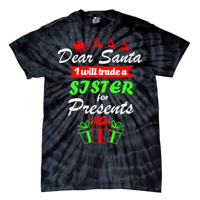 Dear Santa I Will Trade A Sister For Presents Tie-Dye T-Shirt