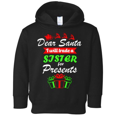 Dear Santa I Will Trade A Sister For Presents Toddler Hoodie