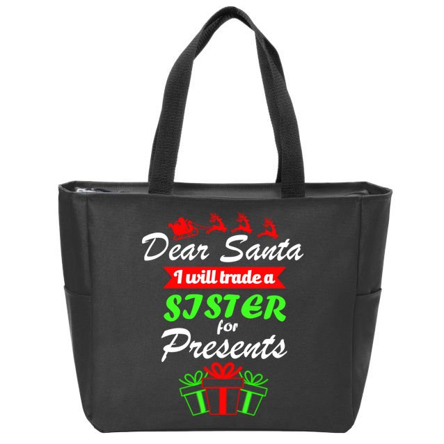 Dear Santa I Will Trade A Sister For Presents Zip Tote Bag