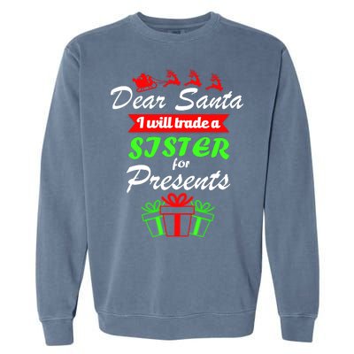 Dear Santa I Will Trade A Sister For Presents Garment-Dyed Sweatshirt