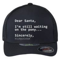 Dear Santa I'm Sincerely Disappointed No Pony Flexfit Unipanel Trucker Cap