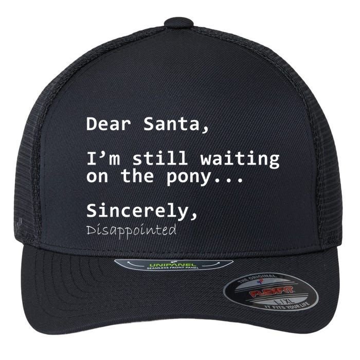 Dear Santa I'm Sincerely Disappointed No Pony Flexfit Unipanel Trucker Cap