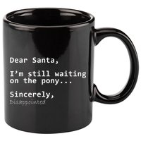 Dear Santa I'm Sincerely Disappointed No Pony 11oz C Handle Ceramic Mug
