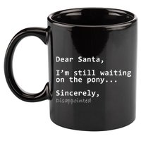 Dear Santa I'm Sincerely Disappointed No Pony 11oz C Handle Ceramic Mug