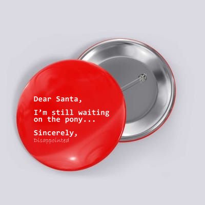 Dear Santa I'm Sincerely Disappointed No Pony Button