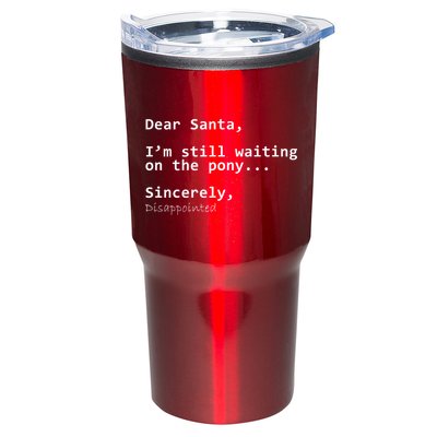 Dear Santa I'm Sincerely Disappointed No Pony Tumbler
